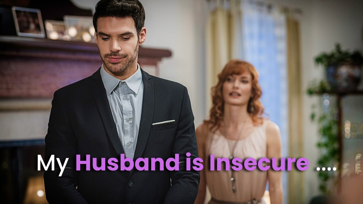 My Husband is Insecure - How to Deal with an Insecure Partner?